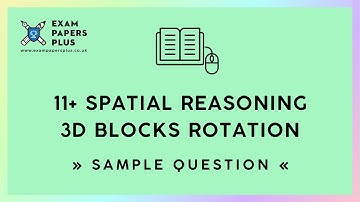 11+ (11 Plus) Exam, Spatial Reasoning: 3D Blocks Rotation, Sample Question