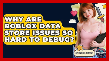 Why Are Roblox Data Store Issues So Hard To Debug? - Open World Tycoons
