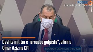 Desfile militar é "arroubo golpista", afirma Omar Aziz na CPI