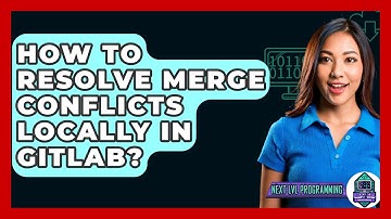 How To Resolve Merge Conflicts Locally In GitLab? - Next LVL Programming