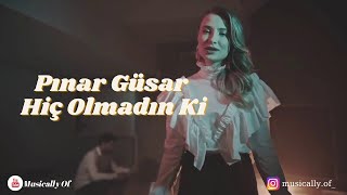 Pınar Güsar - Hiç Olmadın Ki sözleri