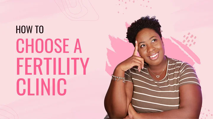 HOW TO CHOOSE A FERTILITY CLINIC