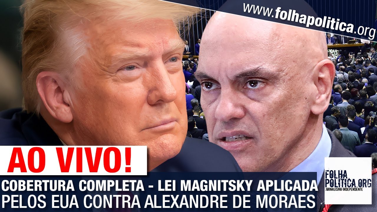 AO VIVO: COBERTURA COMPLETA - LEI MAGNITSKY APLICADA PELOS EUA CONTRA ALEXANDRE DE MORAES - TRUMP