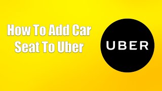 How To Add Car Seat To Uber