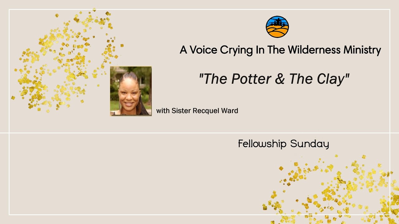 Sister Recquel Ward Fellowship "The Potter & The Clay" 