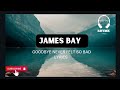 James Bay Goodbye Never Felt So Bad Lyrics mp3