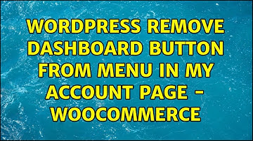 Wordpress: Remove Dashboard button from menu in my account page - WooCommerce