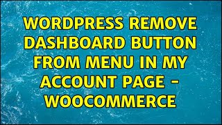 Wordpress: Remove Dashboard button from menu in my account page - WooCommerce