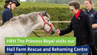 HRH The Princess Royal visits our Hall Farm Rescue and Rehoming Centre