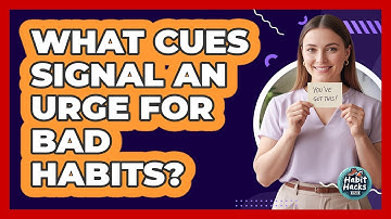 What Cues Signal An Urge For Bad Habits?