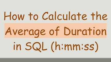 How to Calculate the Average of Duration in SQL (h:mm:ss)