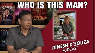 WHO IS THIS MAN?  Dinesh D’Souza Podcast Ep637