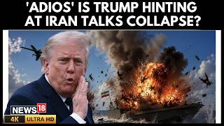US Iran Talks | Trump's ‘Adios’ Post Sparks Fresh Speculation | Iran War | Hormuz News | 4K | N18G