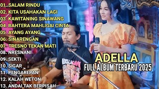 ADELLA FULL ALBUM TERBARU 2025 - Salam rindu - Kita usahakan lagi - Kawitaning sinawang