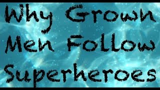 Why Grown Men Follow Superheroes | CRP