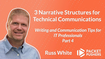 3 Narrative Structures for Technical Communications: Writing & Communication Tips for IT Pros Part 4