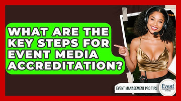 What Are The Key Steps For Event Media Accreditation? - Event Management Pro Tips