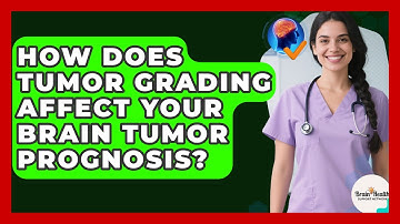 How Does Tumor Grading Affect Your Brain Tumor Prognosis? - Brain Health Support Network