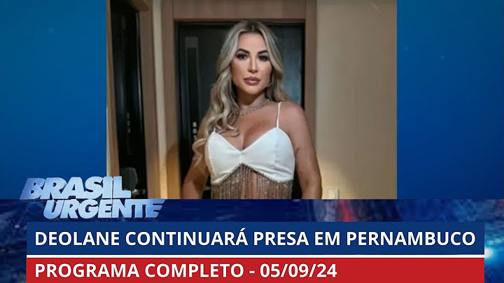 Deolane Bezerra continuará presa em Pernambuco | BRASIL URGENTE - 06/09/2024 | PROGRAMA