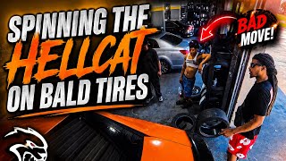 SPINNING THE HELLCAT ON BALD TIRES 🤦🏽‍♂️ BAD MOVE !!