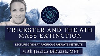 Trickster & the 6th Mass Extinction | Jessica DiRuzza | Trust Psyche