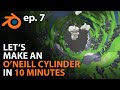 Let's Make an O'NEILL CYLINDER in 10 MINUTES in Blender 2.81 - ep. 7