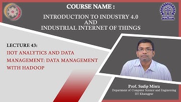 Lecture 43 : IIoT Analytics and Data Management: Data Management with Hadoop