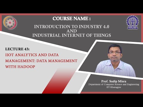 Lecture 43 : IIoT Analytics and Data Management: Data Management with Hadoop