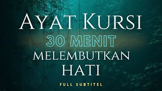 Ayat Kursi 30 menit FULL Paling Merdu, Bikin Tenang Suasana Hati