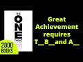 Great Achievement requires T___B___and A___ | The One Thing - Gary Keller