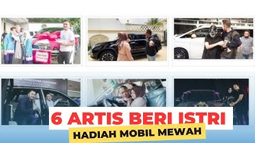 6 ARTIS BERIKAN ISTRI HADIAH MOBIL MEWAH