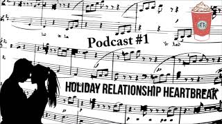 Podcast 1: Holiday Relationship Heartbreak