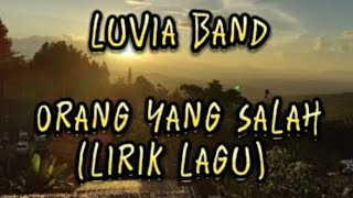 Luvia Band - Orang Yang Salah - Lirik - Lagu || Terbaik Terpopuler Paling di Cari #trending