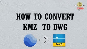 how to convert kmz to dwg