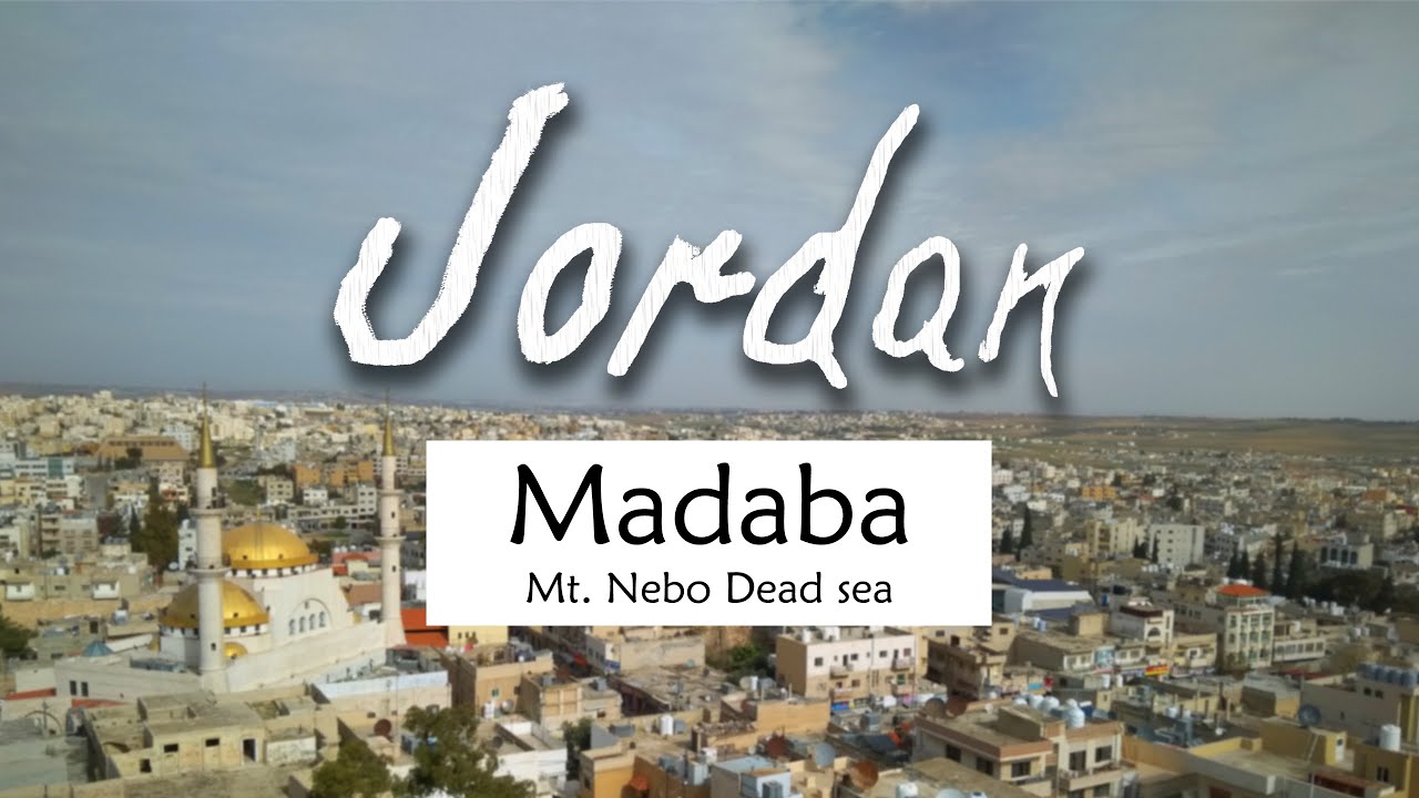 JORDAN MADABA, MT. NEBO AND DEAD SEA short travel guide through