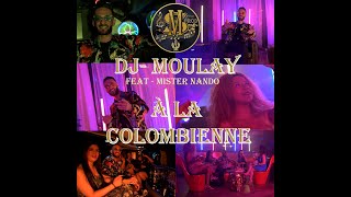 DJ MOULAY feat Mister Nando  A LA COLOMBIENNE (clip officiel)