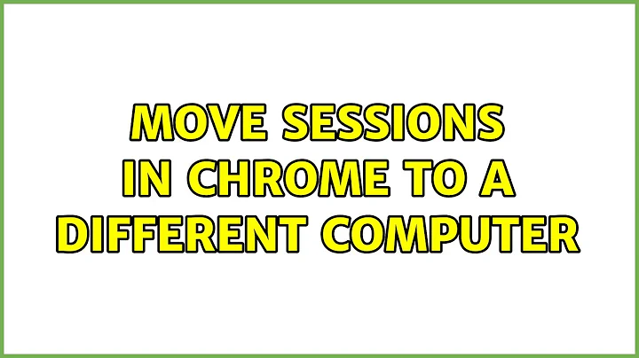 Move sessions in Chrome to a different computer