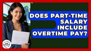 Does Part-time Salary Include Overtime Pay? - Job Success Network