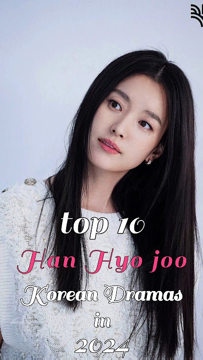 Top 10 Han Hyo Joo Korean Dramas In 2024 #top10 #fyp #dramalist #hanhyojoo #kdrama #shorts