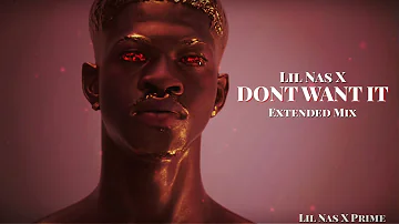 Lil Nas X - DONT WANT IT (LNXP Extended Mix)