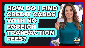 How Do I Find Credit Cards With No Foreign Transaction Fees? - Crazy About Credit Cards