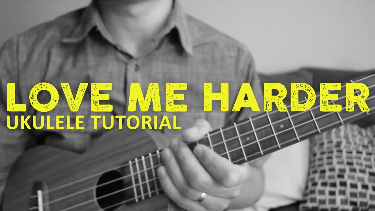 LOVE ME HARDER - Ariana Grande Ft. The Weeknd (EASY Ukulele Tutorial) - Chords - How To Play