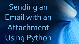 Sending an Email with an Attachment Using Python