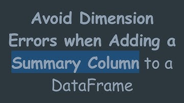 Avoid Dimension Errors when Adding a Summary Column to a DataFrame