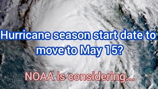 Hurricane Season start date to move to May 15th from June 1st?