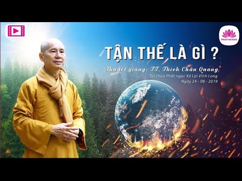 Tận Thế Là Gì - Thuyết Giảng: TT. TS Thích Chân Quang - youtube