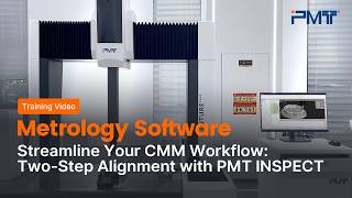 Streamline Your CMM Workflow: Two-Step Alignment with PMT INSPECT