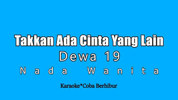 Dewa 19 - TakKan Ada Cinta Yang Lain (Karaoke HD) Nada Wanita