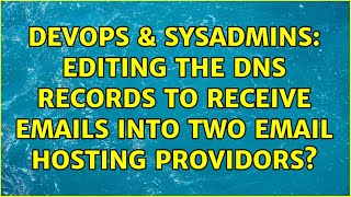 DevOps & SysAdmins: Editing the DNS records to receive emails into two email hosting providors?