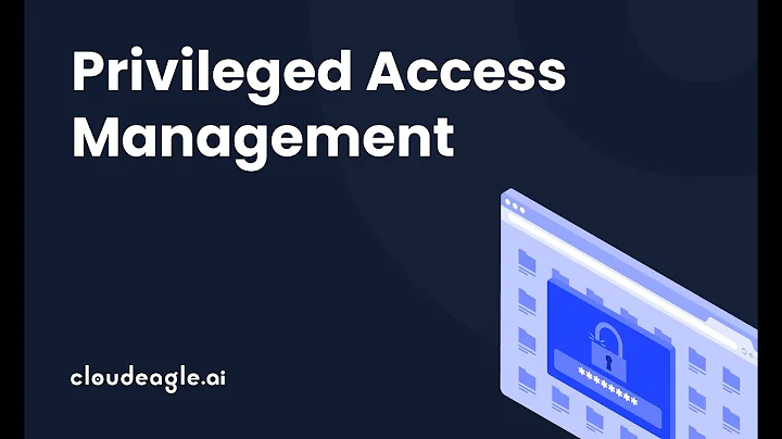 Privileged Access Management: How to Master Access Controls